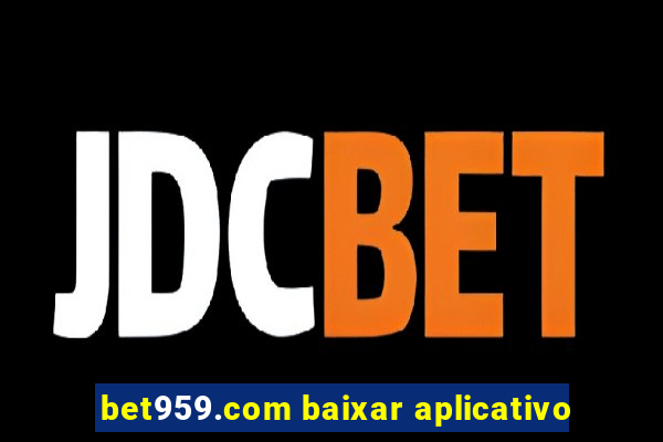 bet959.com baixar aplicativo